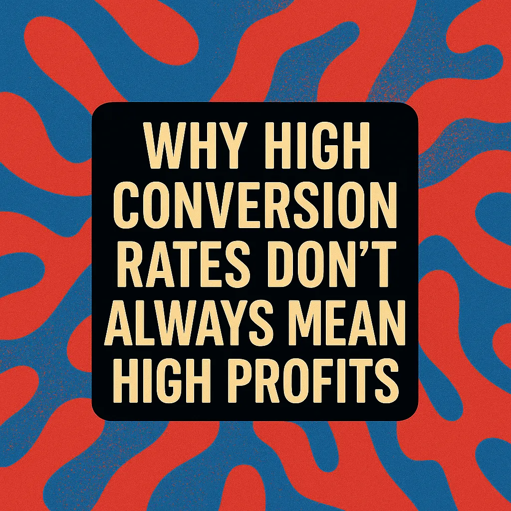 Text graphic stating 'Why high conversion rates don’t always mean high profits' on a red and blue abstract background.