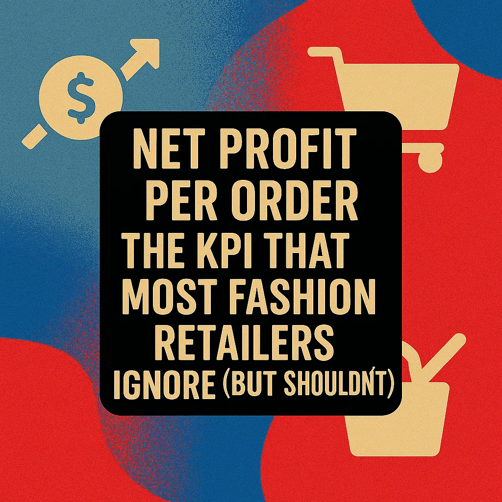 Net Profit per Order The KPI That Most Fashion Retailers Ignore