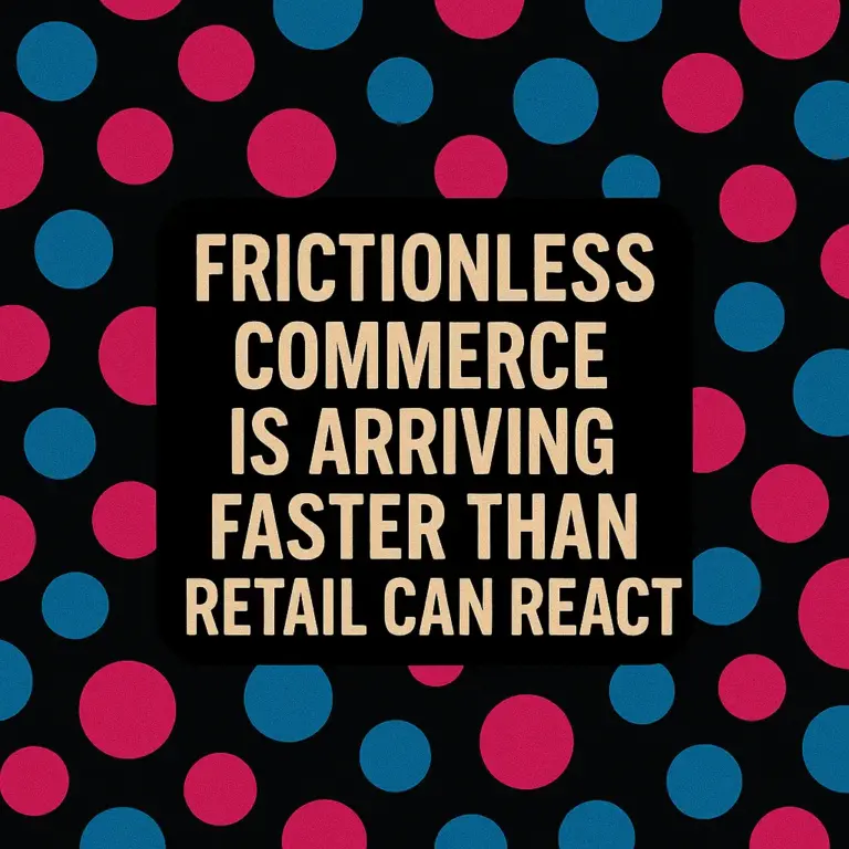 Text graphic reading ‘Frictionless commerce is arriving faster than retail can react’ on a dark background with blue and pink polka dots.